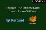 Parquet — An optimal data format for AWS Athena