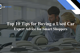 Top 10 Tips for Buying a Used Car: Expert Advice for Smart Shoppers