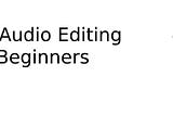 Best Audio Editing Software For Beginners Free Download 2021: Check All Tools Here