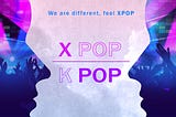 Imagine the ways XPOP could help our artists and fans!