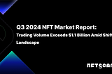 Q3 2024 NFT Market Report: Trading Volume Exceeds $1.1 Billion Amid Shifting Landscape