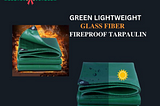 GREEN LIGHTWEIGHT GLASS FIBER FIREPROOF TARPAULIN.
