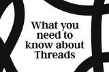 What You Need to Know About Threads