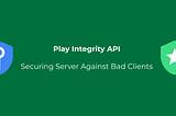 Play Integrity API: Safeguarding Against Tampering