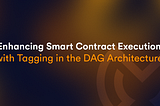 Enhancing Smart Contract Execution with Tagging in the DAG Architecture