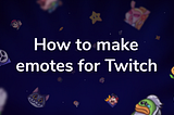 How to Make Emotes for Twitch