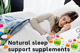 Natural sleep support supplements