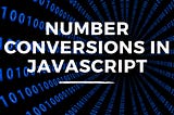 Performing Number Conversions in JavaScript