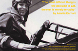 The most difficult thing is the decision to act, the rest is merely tenacity by Amelia Earhart.