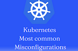 Avoiding Common Kubernetes Security Misconfigurations with RBAC Best Practices