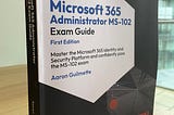 Book Review: Microsoft 365 Administrator MS-102 Exam Guide