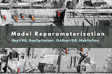 概述Model Reparameterization: RepVGG 與後續作 (RepOptimizer, QARepVGG, MobileOne)