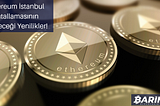 Ethereum İstanbul Çatallamasının Getireceği Yenilikler!