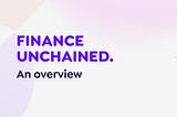 Finance Unchained — An Overview