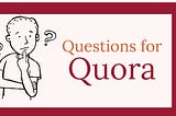 Best hacks for finding unique and value questions for quora