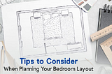 How to Design a Bedroom Layout? — Best Tips to Create Your Dream Bedroom