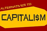 Alternatives to Capitalism