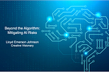 Beyond the Algorithm: Mitigating AI Risks — Lloyd Emerson Johnson