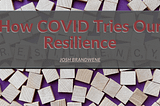 How COVID Tries Our Resilience