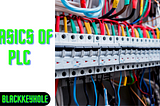 Basics of Programmable logic controller