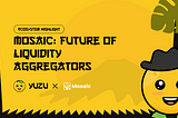 Mosaic: Future of Liquidity Aggregators