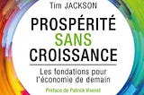 Digest de “Prospérité sans croissance” de Tim Jackson