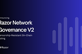 Announcing Razor Network Governance V2 a fully on-chain censorship-resistant voting platform