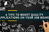 6 Tips To Boost Quality Applications On Your Job Board