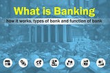 What is banking and how it works
