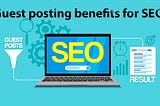 7 Benefits of Guest Post Backlinks for SEO