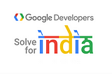 Google Developers Solve For India — New Delhi Highlights