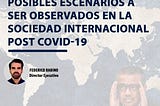 Posibles escenarios a ser observados en la sociedad internacional post Covid — 19