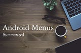 Android Menu Summarized