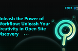 Unleash the Power of Workflow: Unleash Your Creativity in Open Site Discovery