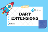 How To Go Beyond Light Speed With Dart Extensions 🚀