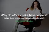 Why do office chairs have wheels?