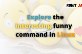 Explore the interesting funny command in Linux