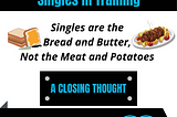 Singles are the Bread and Butter, Not the Meat and Potatoes