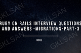 Ruby on Rails Interview Questions and Answers — Migrations — Part 3