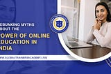 Debunking myths about the power of online education in India