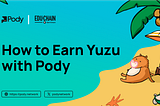 How to earn Yuzu with Pody Network