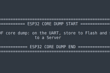 Screen photo by author of ‘ESP-IDF’ core dump start and end line for ‘ESP32’
