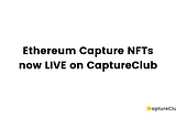 Ethereum NFT Support now LIVE on CaptureClub