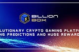 Introducing Billion Box: The Ultimate Prediction Gaming Platform on Web 3.0