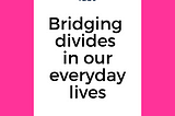 Beyond Brexit: Bridging divides in our everyday lives