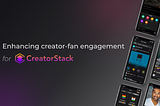 Case study: Enhancing creator-fan engagement for CreatorStack