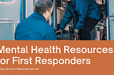 Mental Health Resources for First Responders | Marty Lancton | Philanthropy & Firefighters