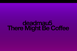 deadmau5「There Might Be Coffee」：ループする高密度のキックと身体に巻きつくソフト・シンセの音に酔う