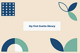 My first Svelte library