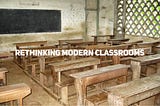 Rethinking Modern Classrooms